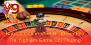 Ban Ca Online V9Win Kham Pha Trai Nghiem Game Oi Thuong Inh Cao
