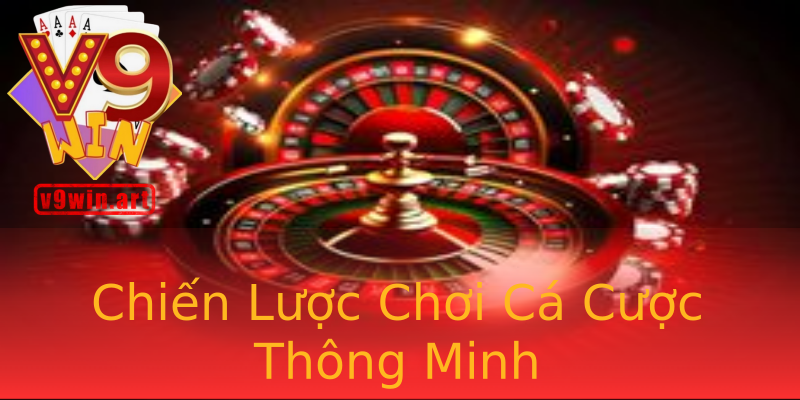 Chiến Lược Chơi Cá Cược Thông Minh Chiến Lược Chơi Cá Cược Thông Minh