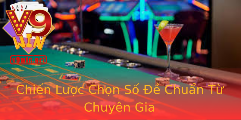 Chiến Lược Chọn Số Đề Chuẩn Từ Chuyên Gia Chiến Lược Chọn Số Đề Chuẩn Từ Chuyên Gia