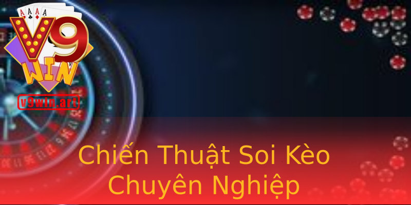 Chiến Thuật Soi Kèo Chuyên Nghiệp