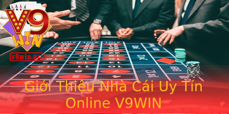Giới Thiệu Nhà Cái Uy Tín Online V9WIN