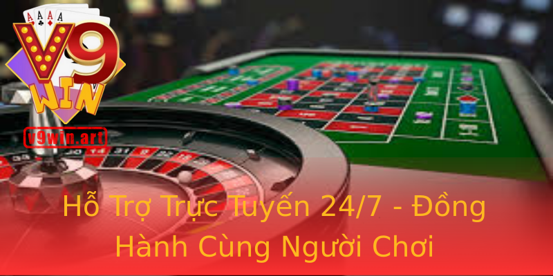 Hỗ Trợ Trực Tuyến 24/7 - Đồng Hành Cùng Người Chơi