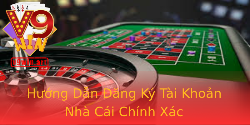 Hướng Dẫn Đăng Ký Tài Khoản Nhà Cái Chính Xác