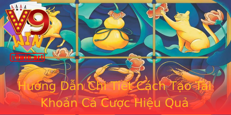 Hướng Dẫn Chi Tiết Cách Tạo Tài Khoản Cá Cược Hiệu Quả