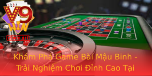 Kham Pha Game Bai Mau Binh Trai Nghiem Choi Inh Cao Tai V9Win