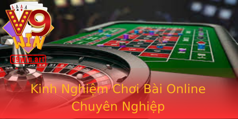 Kinh Nghiệm Chơi Bài Online Chuyên Nghiệp Kinh Nghiệm Chơi Bài Online Chuyên Nghiệp