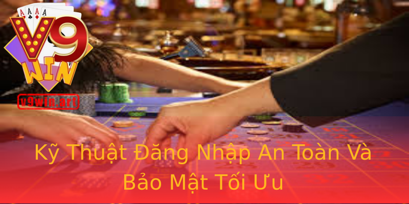Kỹ Thuật Đăng Nhập An Toàn Và Bảo Mật Tối Ưu