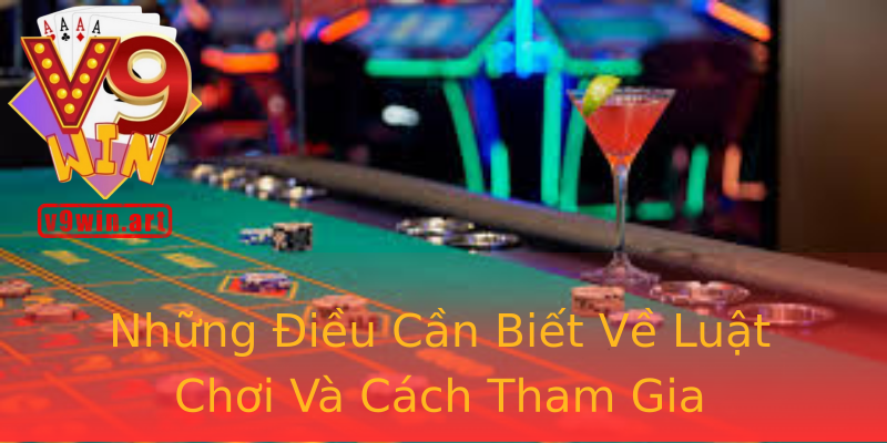Những Điều Cần Biết Về Luật Chơi Và Cách Tham Gia