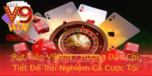 Rut Tien V9Win Huong Dan Chi Tiet E Trai Nghiem Ca Cuoc Toi Uu