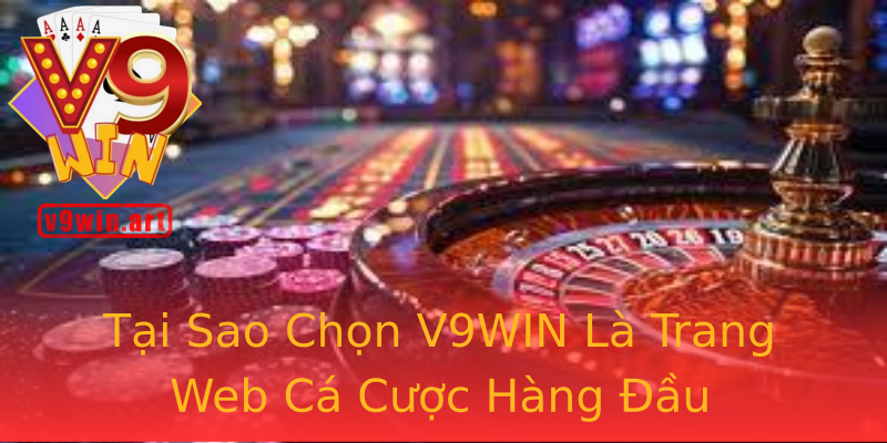 Tại Sao Chọn V9WIN Là Trang Web Cá Cược Hàng Đầu Tại Sao Chọn V9WIN Là Trang Web Cá Cược Hàng Đầu