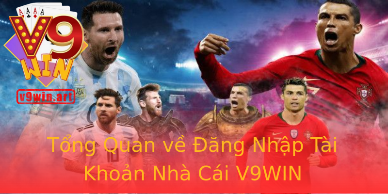 Tổng Quan về Đăng Nhập Tài Khoản Nhà Cái V9WIN