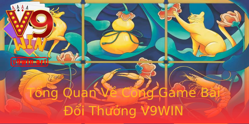 Tổng Quan Về Cổng Game Bài Đổi Thưởng V9WIN
