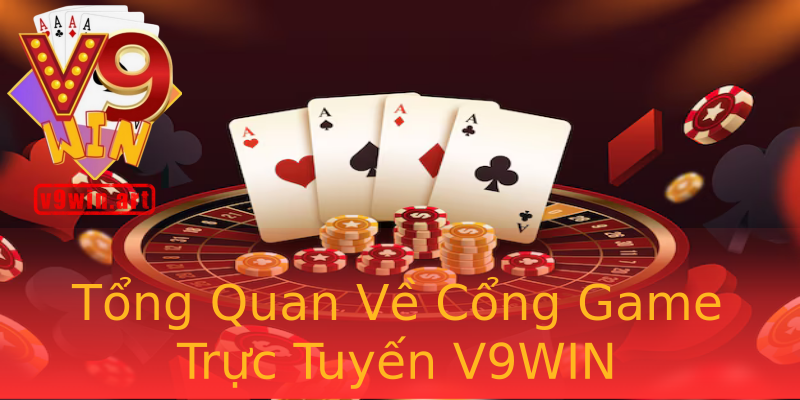 Tổng Quan Về Cổng Game Trực Tuyến V9WIN Tổng Quan Về Cổng Game Trực Tuyến V9WIN