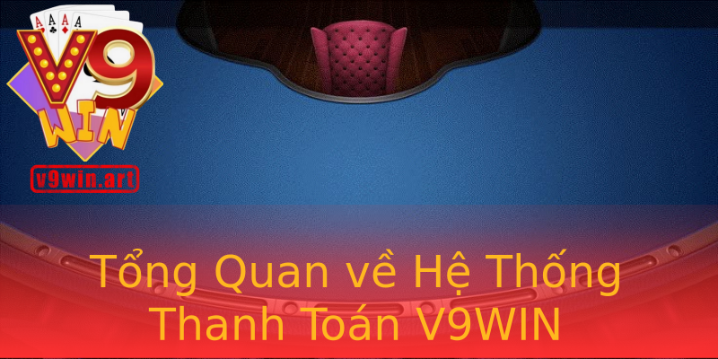 Tổng Quan về Hệ Thống Thanh Toán V9WIN