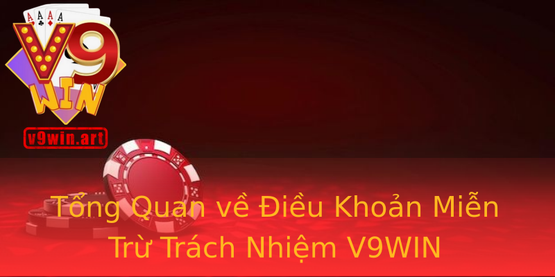 Tổng Quan về Điều Khoản Miễn Trừ Trách Nhiệm V9WIN