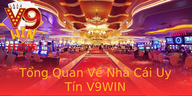 Tổng Quan Về Nhà Cái Uy Tín V9WIN Tổng Quan Về Nhà Cái Uy Tín V9WIN