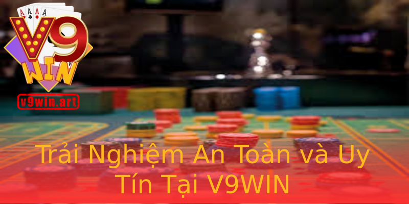 Trải Nghiệm An Toàn và Uy Tín Tại V9WIN Trải Nghiệm An Toàn và Uy Tín Tại V9WIN